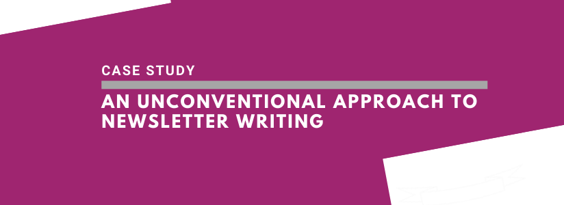 An Unconventional Approach to  Newsletter Writing
